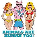 ANIMALS ARE HUMAN TOO!! - Cool Gifts!